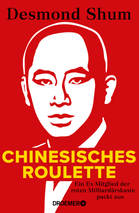 Desmond Shum Chinesisches Roulette - EIn Ex-Mitglied der Militärkaste packt aus.