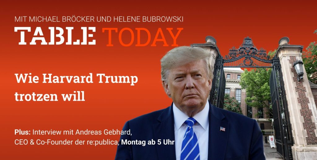 Table.Today: Wie Harvard Trump trotzen will. Plus: Interview mit Andreas Gebhard, CEO re:publica. Montag ab 5 Uhr