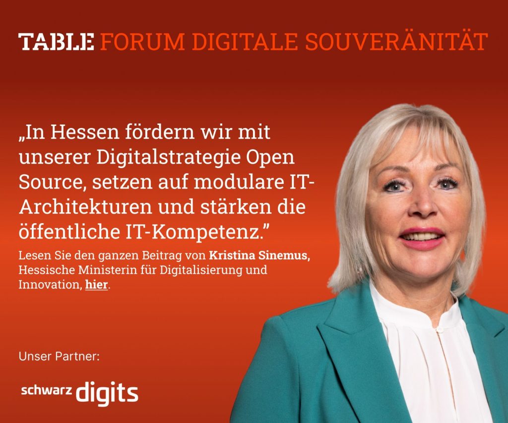 Table.Forum Digitale Souveränität. In Hessen fördern wir mit unserer Digitalstrategien Open Source, setzen auf modulare IT-Architekturen und stärken die öffentliche IT-Kompetenz. Lesen Sie den Beitrag von Kristina Sinemus hier. schwarz digits