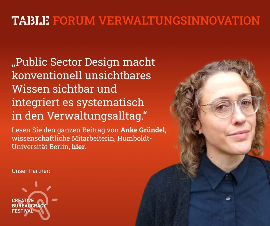 Table.Forum Verwaltungsinnovation. Lesen Sie den ganzen Beitrag von Anke Gründel hier. Creative Bureaucracy Festival